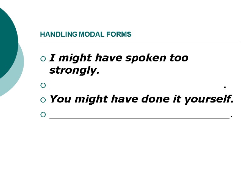 HANDLING MODAL FORMS I might have spoken too strongly.  ___________________________.  You might